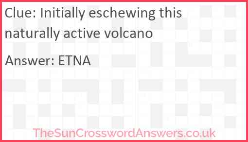 Initially eschewing this naturally active volcano Answer
