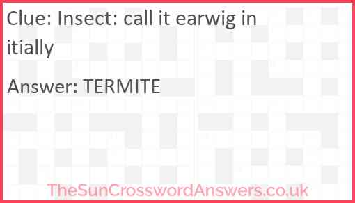 Insect: call it earwig initially Answer