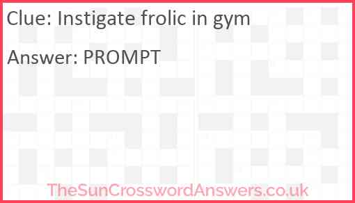 Instigate frolic in gym Answer