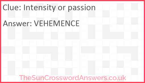 Intensity or passion crossword clue TheSunCrosswordAnswers co uk