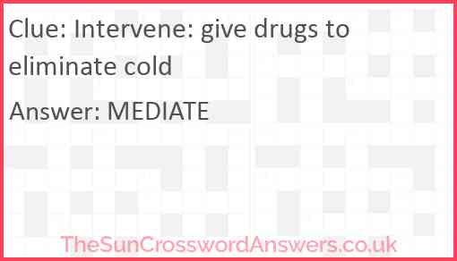 Intervene: give drugs to eliminate cold Answer