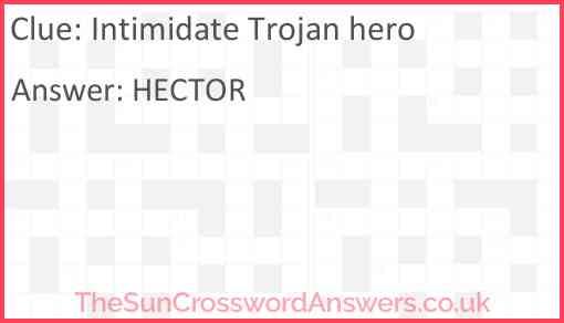 Intimidate Trojan hero crossword clue TheSunCrosswordAnswers co uk