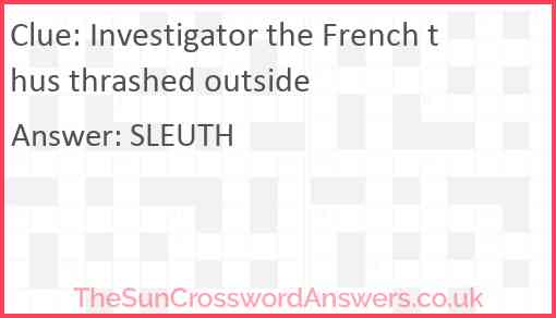 Investigator the French thus thrashed outside Answer