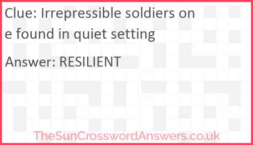 Irrepressible soldiers one found in quiet setting Answer