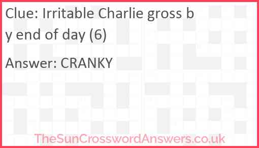 Irritable Charlie gross by end of day (6) Answer