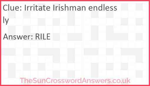 Irritate Irishman endlessly Answer
