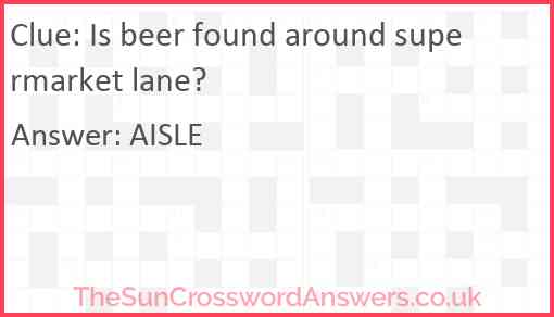 Is beer found around supermarket lane? Answer