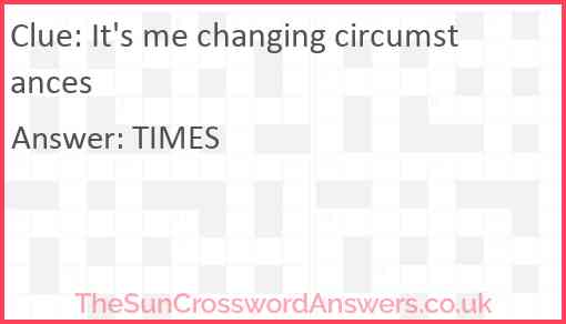 It's me changing circumstances Answer
