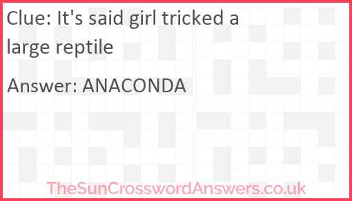 It's said girl tricked a large reptile Answer