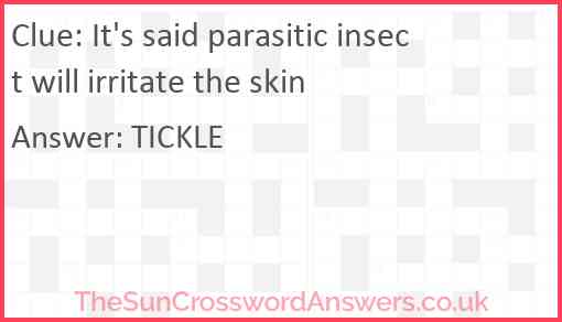 It's said parasitic insect will irritate the skin Answer