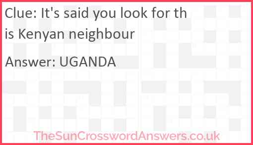 It's said you look for this Kenyan neighbour Answer