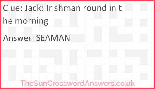 Jack: Irishman round in the morning Answer