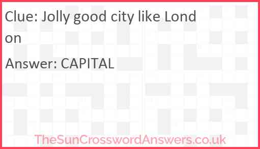 Jolly good city like London Answer