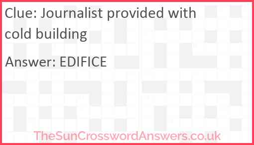 Journalist provided with cold building Answer