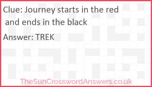 Journey starts in the red and ends in the black Answer