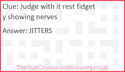 Judge with it rest fidgety showing nerves Answer