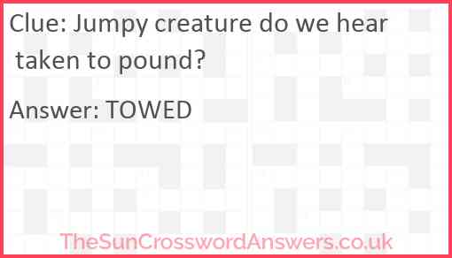 Jumpy creature do we hear taken to pound? Answer