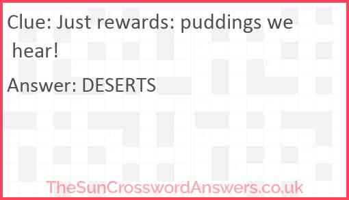 Just rewards: puddings we hear! Answer