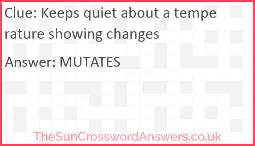 Keeps quiet about a temperature showing changes Answer