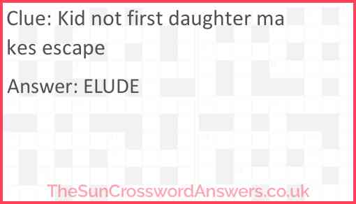 Kid not first daughter makes escape Answer