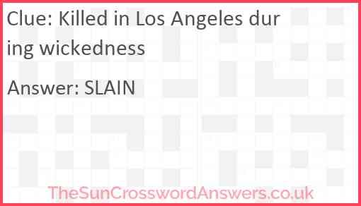 Killed in Los Angeles during wickedness Answer