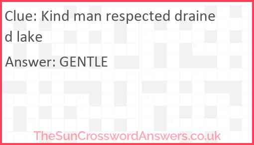 Kind man respected drained lake Answer