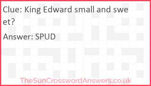 King Edward small and sweet? Answer