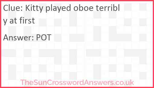 Kitty played oboe terribly at first Answer