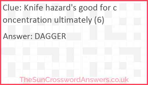 Knife hazard's good for concentration ultimately (6) Answer