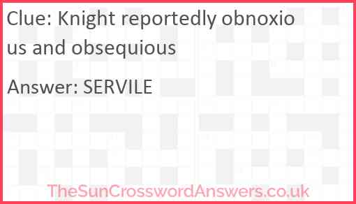 Knight reportedly obnoxious and obsequious Answer