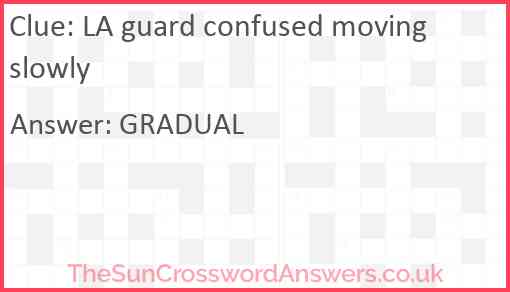 LA guard confused moving slowly Answer