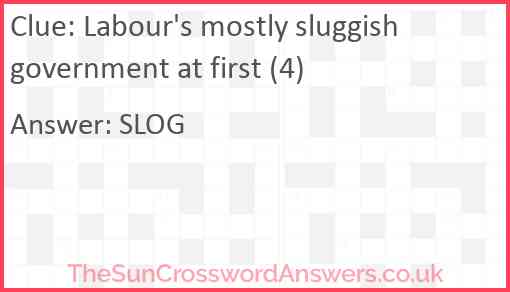 Labour's mostly sluggish government at first (4) Answer