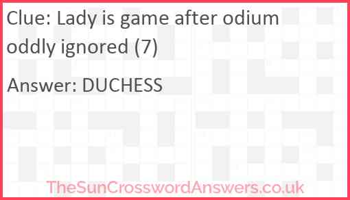 Lady is game after odium oddly ignored (7) Answer