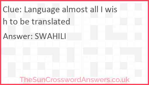 Language almost all I wish to be translated Answer