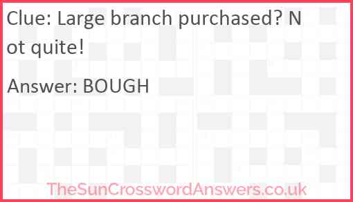 Large branch purchased? Not quite! Answer
