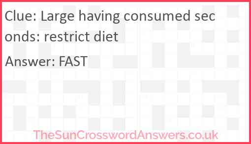 Large having consumed seconds: restrict diet Answer