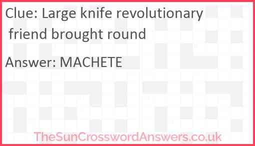 Large knife revolutionary friend brought round Answer