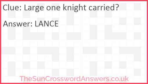 Large one knight carried? Answer
