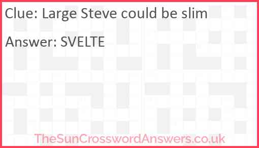 Large Steve could be slim Answer