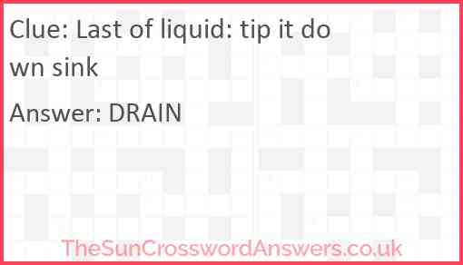 Last of liquid: tip it down sink Answer