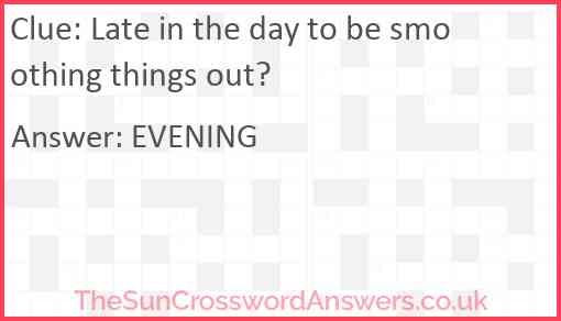 Late in the day to be smoothing things out? Answer