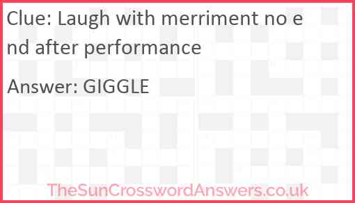 Laugh with merriment no end after performance Answer