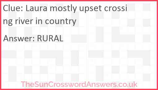 Laura mostly upset crossing river in country Answer