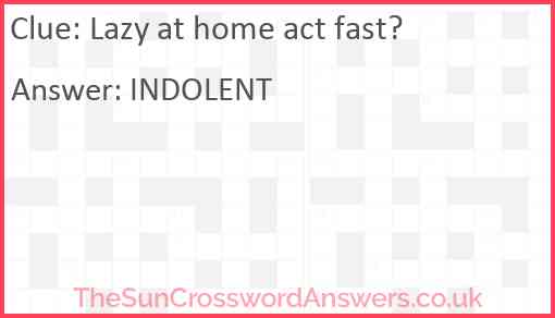 Lazy at home act fast? Answer