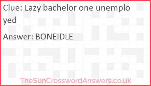 Lazy bachelor one unemployed Answer