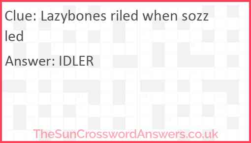Lazybones riled when sozzled Answer
