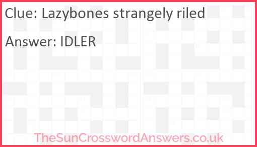 Lazybones strangely riled Answer