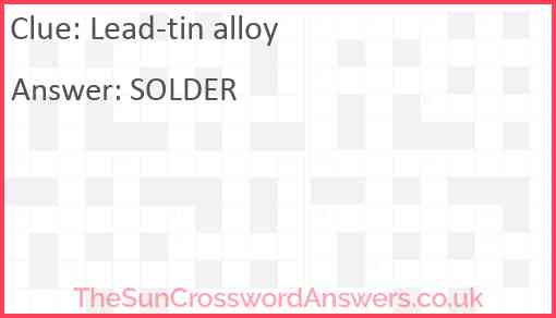 Lead tin alloy crossword clue TheSunCrosswordAnswers co uk