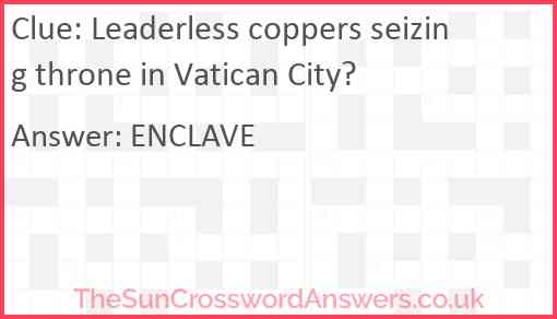 Leaderless coppers seizing throne in Vatican City? Answer