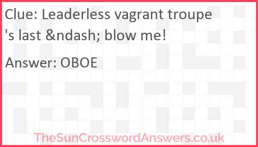 Leaderless vagrant troupe's last &ndash; blow me! Answer
